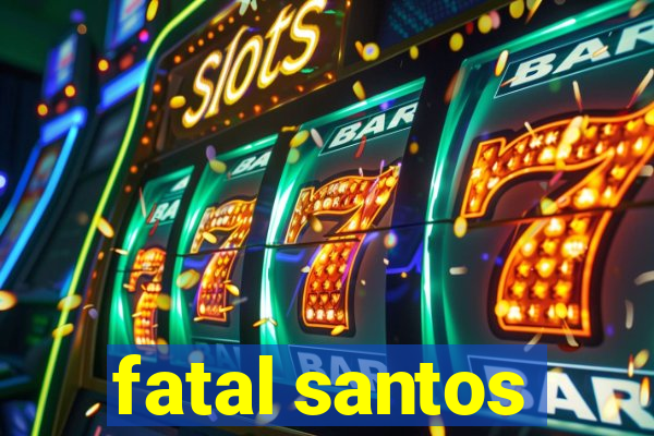 fatal santos